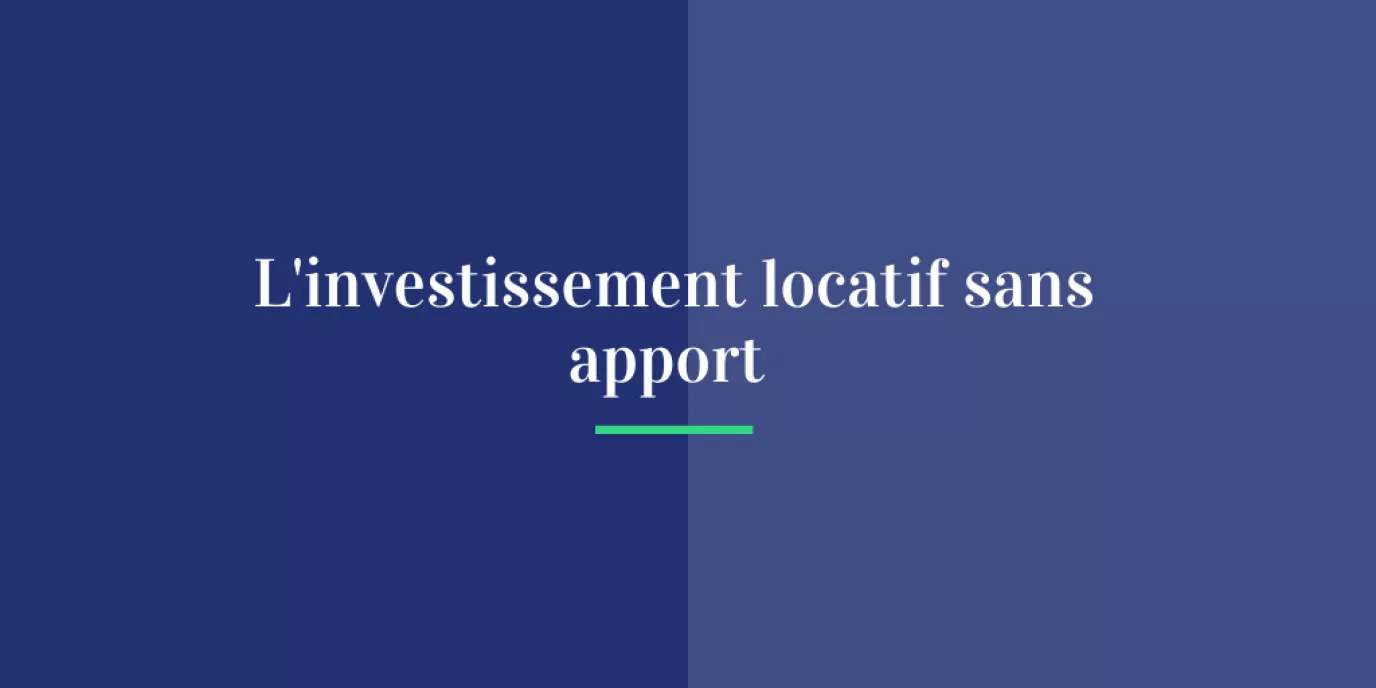 Réaliser un investissement locatif sans apport